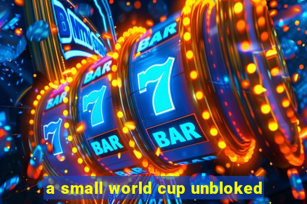 a small world cup unbloked